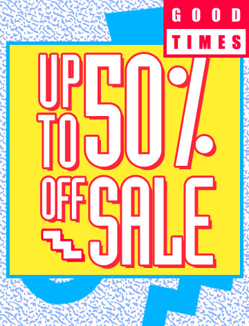 Good Times: Up to 50% off sale